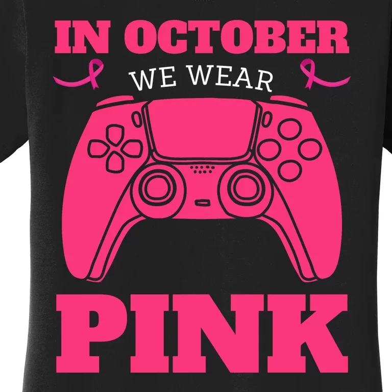 In October We Wear Pink Breast Cancer Gaming Women's T-Shirt