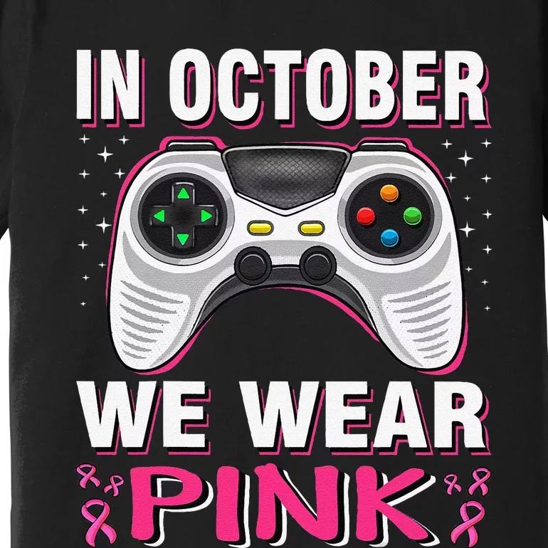 In October We Wear P.Ink Breast Cancer Gaming Gift Premium T-Shirt