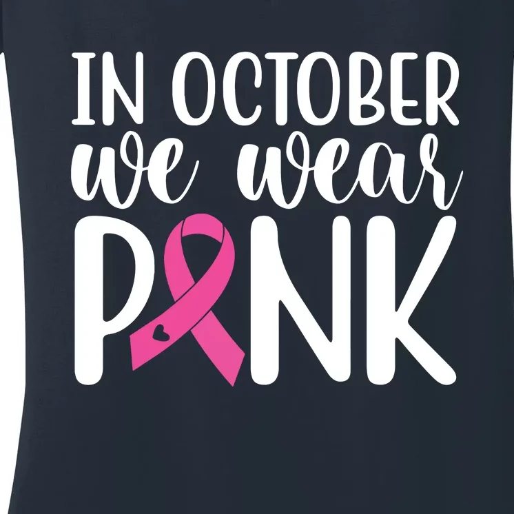 In October We Wear Pink Breast Cancer Women's V-Neck T-Shirt