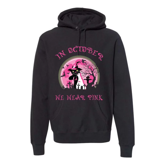 In October We Wear Pink Cat Witch Breast Cancer Halloween Premium Hoodie