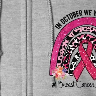 In October We Wear Pink Rainbow Breast Cancer Awareness Full Zip Hoodie