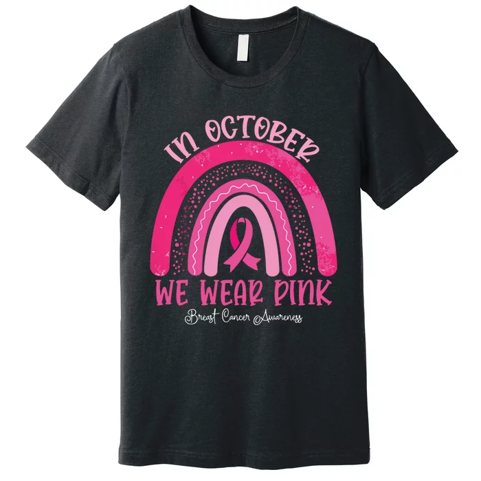 In October We Wear Pink Rainbow Breast Cancer Awareness Premium T-Shirt