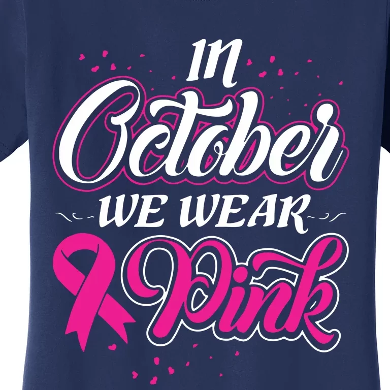 In October We Wear Pink Ribon Breast Cancer Awareness Women's T-Shirt