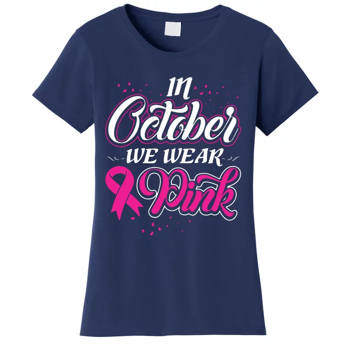 In October We Wear Pink Ribon Breast Cancer Awareness Women's T-Shirt