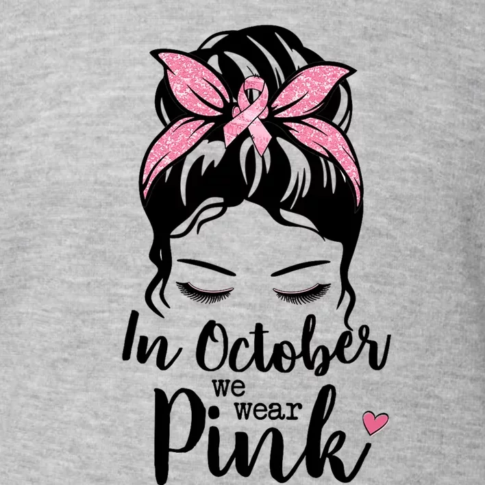 In October We Wear Pink Messy Bun Hair Pink Face Toddler Sweatshirt