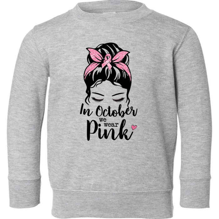 In October We Wear Pink Messy Bun Hair Pink Face Toddler Sweatshirt