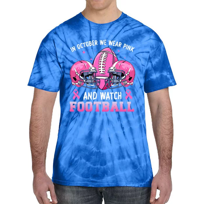 In October We Wear Pink And Watch Football Breast Cancer Tie-Dye T-Shirt