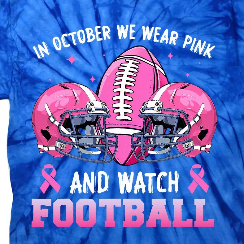 In October We Wear Pink And Watch Football Breast Cancer Tie-Dye T-Shirt