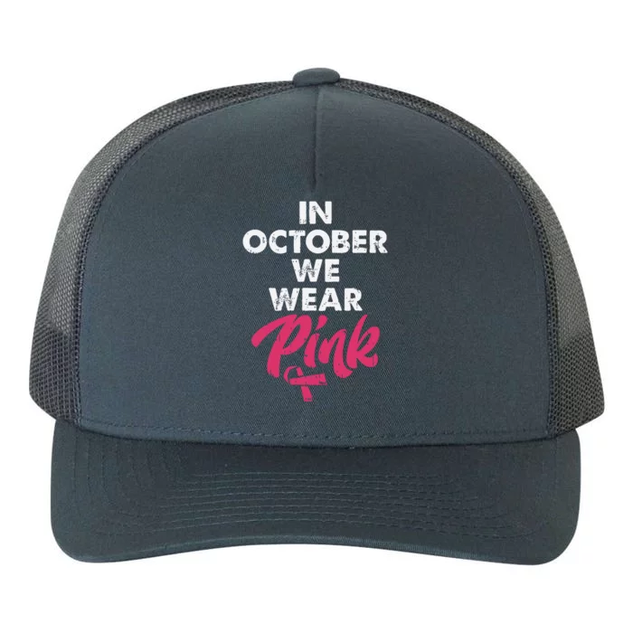 In October We Wear Pink Shirts Breast Cancer Awareness Yupoong Adult 5-Panel Trucker Hat