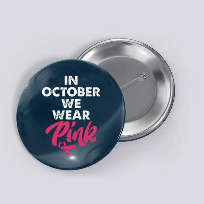 In October We Wear Pink Shirts Breast Cancer Awareness Button