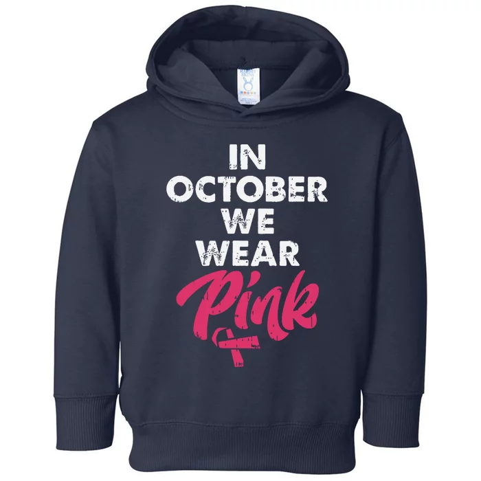 In October We Wear Pink Shirts Breast Cancer Awareness Toddler Hoodie