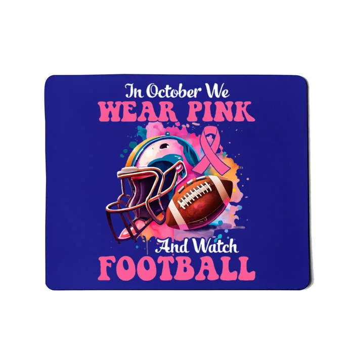 In October We Wear Pink And Watch Football Breast Cancer Mousepad