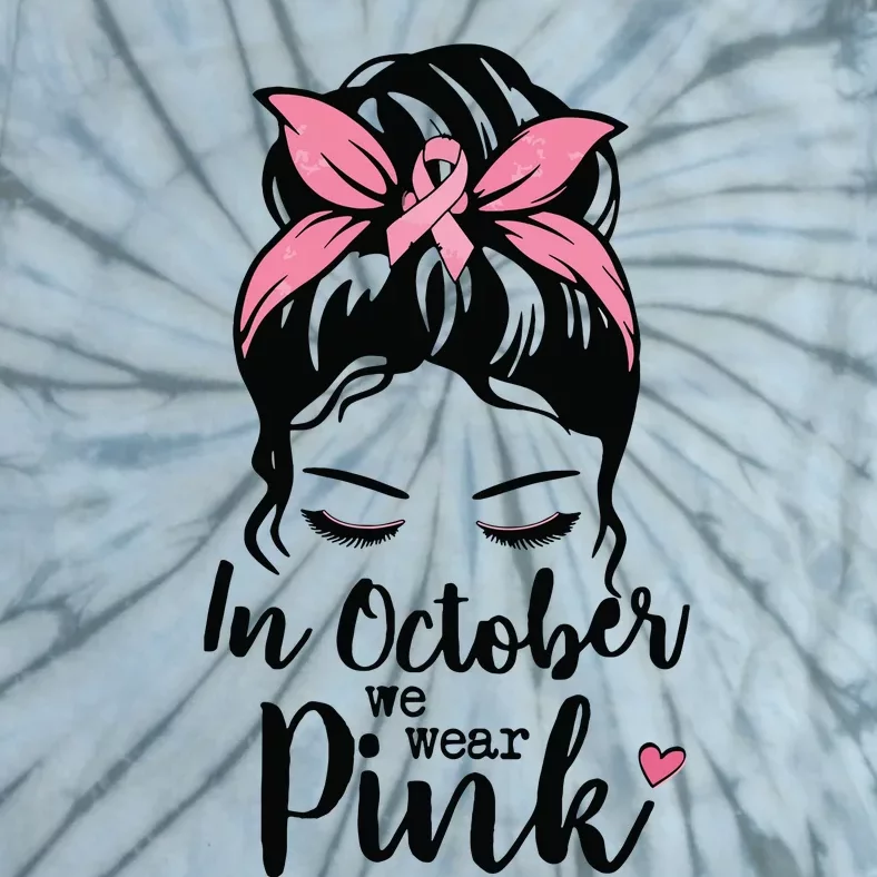 In October We Wear Pink Shirts Messy Bun Hair Pink Tie-Dye T-Shirt