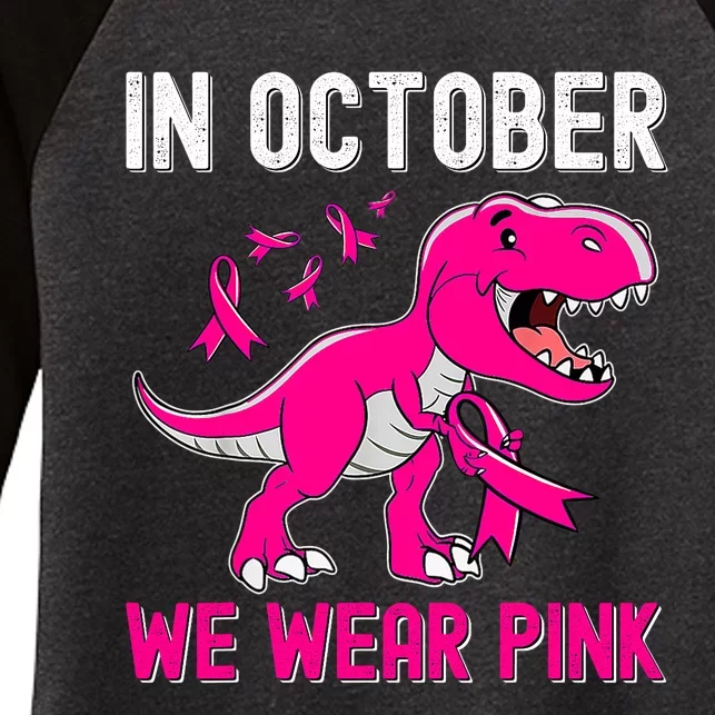 In October We Wear Pink Breast Cancer Trex Dinosaur Design Women's Tri-Blend 3/4-Sleeve Raglan Shirt