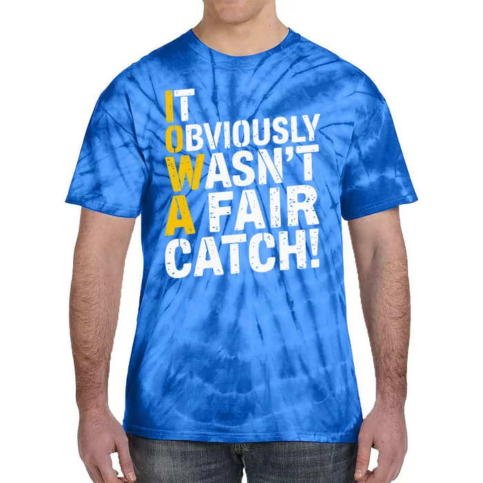 It Obviously WasnT A Fair Catch Funny Saying Tie-Dye T-Shirt