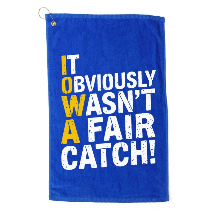 It Obviously WasnT A Fair Catch Funny Saying Platinum Collection Golf Towel