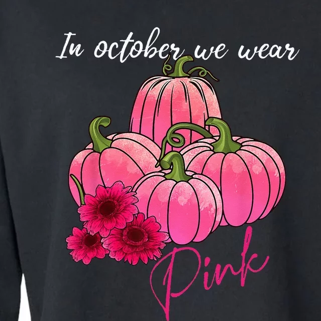 In October We Wear Pink Pumpkin Breast Cancer Awareness Cropped Pullover Crew