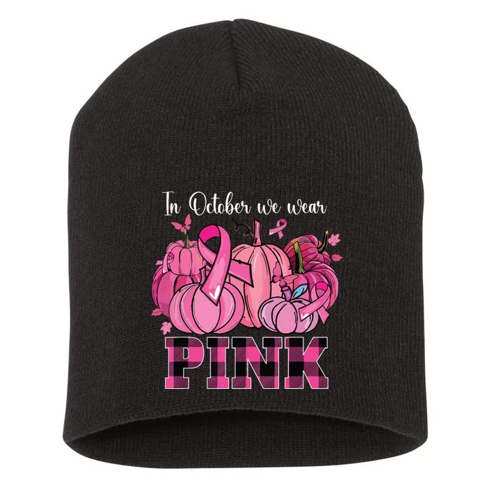 In October We Wear Pink Ribbon Pumpkin Breast Cancer Warrior Short Acrylic Beanie