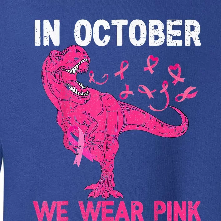 In October We Wear Pink Breast Cancer Trex Dino Toddler Sweatshirt