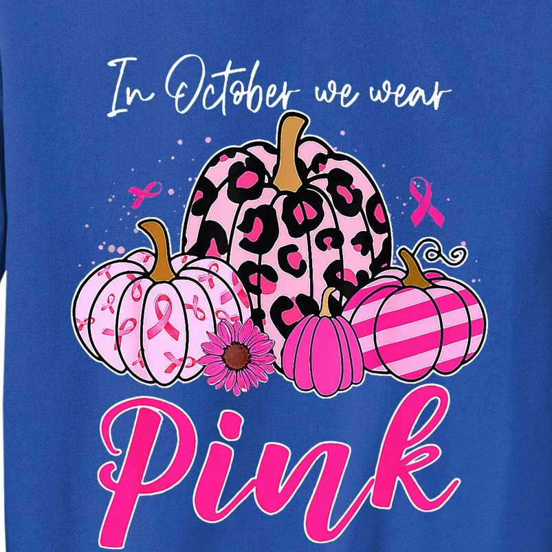 In October We Wear Pink Pumpkin Breast Cancer Awareness Tall Sweatshirt