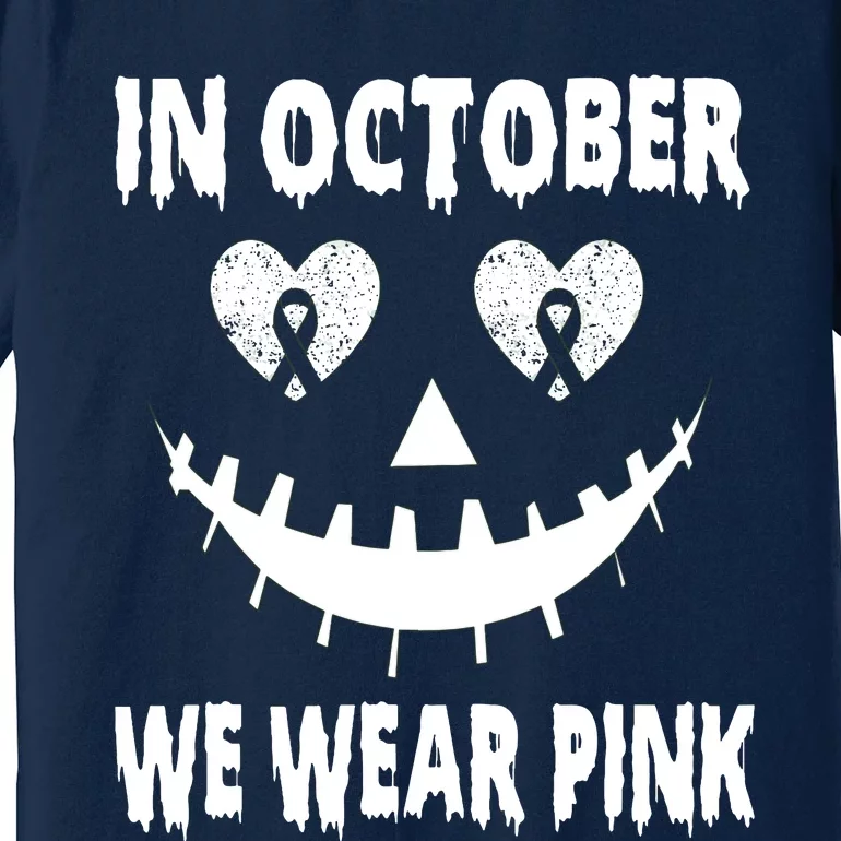 In October We Wear Pink Breast Cancer Jackolantern Halloween Premium T-Shirt