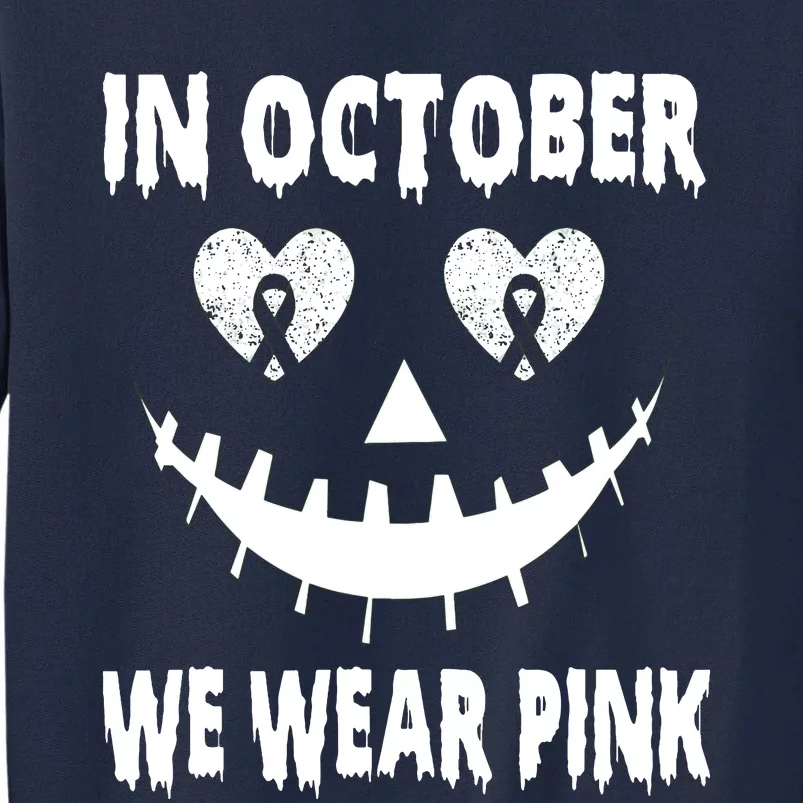 In October We Wear Pink Breast Cancer Jackolantern Halloween Tall Sweatshirt