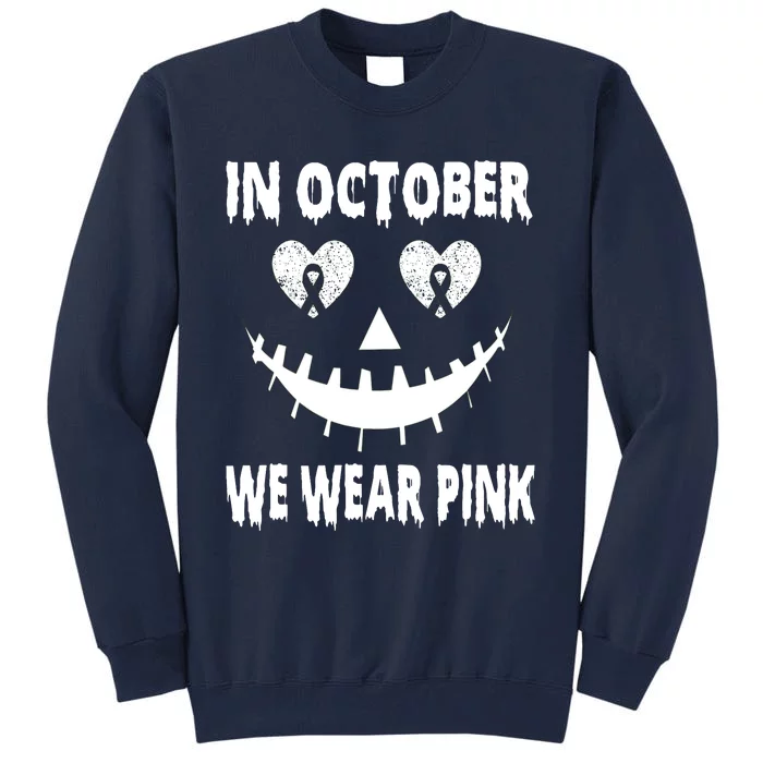 In October We Wear Pink Breast Cancer Jackolantern Halloween Tall Sweatshirt