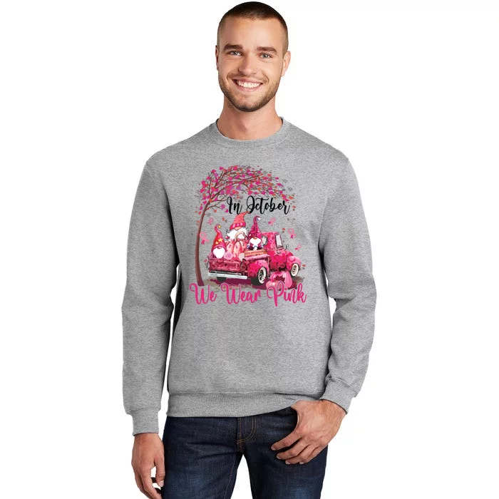 In October We Wear Pink Gnomes Truck Breast Cancer Tall Sweatshirt