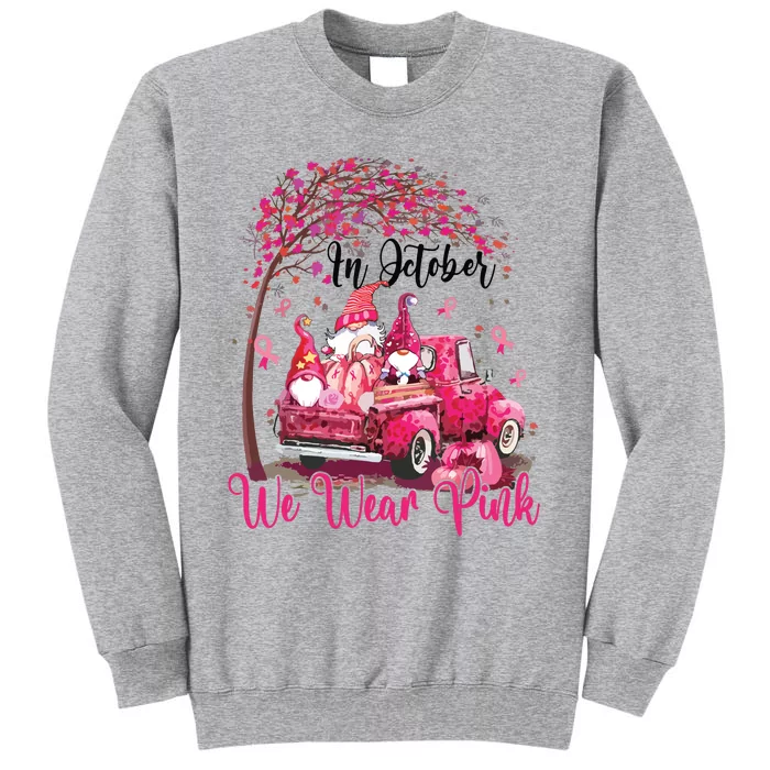 In October We Wear Pink Gnomes Truck Breast Cancer Tall Sweatshirt