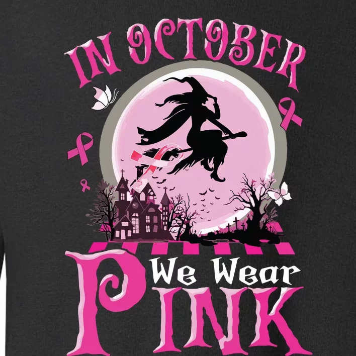 In October We Wear Pink Ribbon Witch Halloween Breast Cancer Toddler Sweatshirt