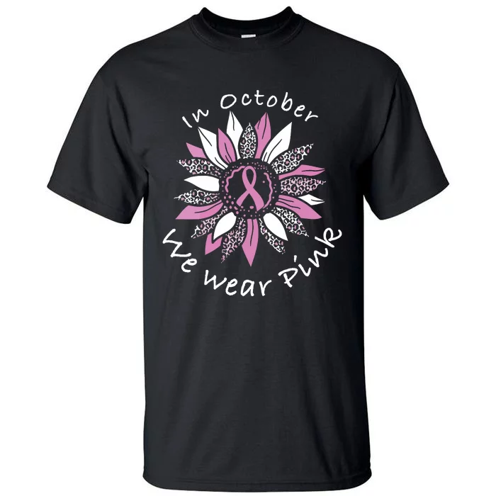 In October We Wear Pink Sunflower Breast Cancer Awareness Tall T-Shirt