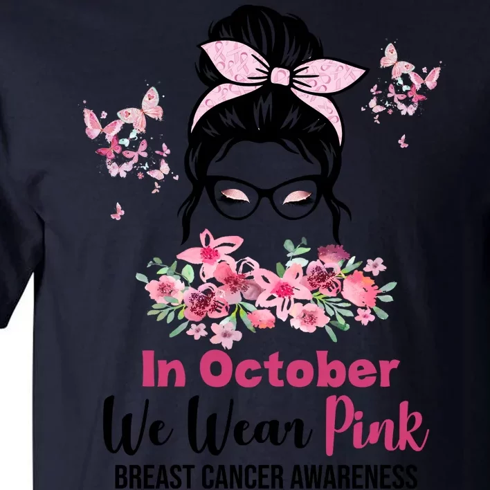 In October We Wear Pink Breast Cancer Messy Bun Floral Tall T-Shirt