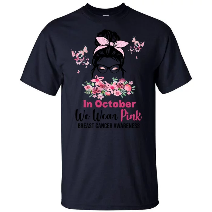 In October We Wear Pink Breast Cancer Messy Bun Floral Tall T-Shirt