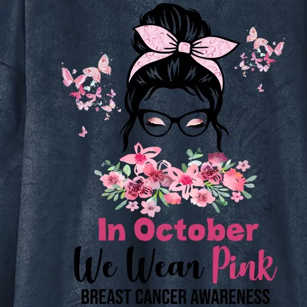 In October We Wear Pink Breast Cancer Messy Bun Floral Hooded Wearable Blanket