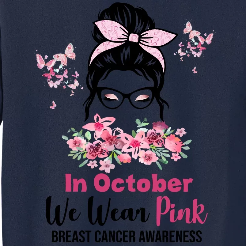 In October We Wear Pink Breast Cancer Messy Bun Floral Tall Sweatshirt