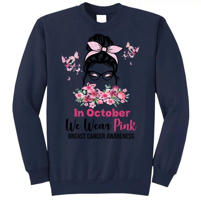 In October We Wear Pink Breast Cancer Messy Bun Floral Tall Sweatshirt