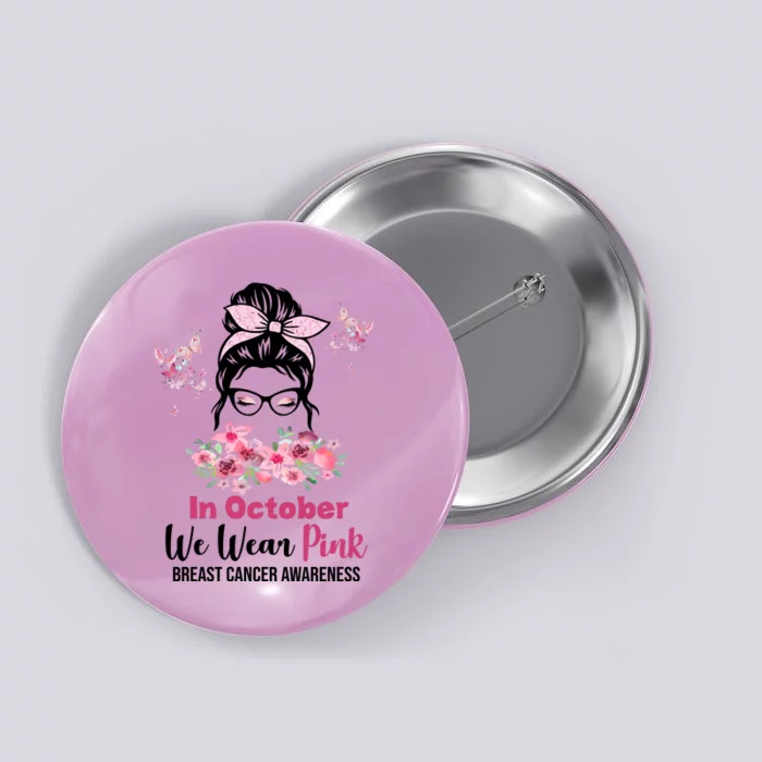 In October We Wear Pink Breast Cancer Messy Bun Floral Button