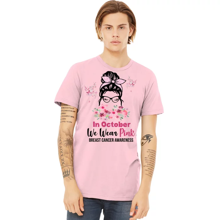 In October We Wear Pink Breast Cancer Messy Bun Floral Premium T-Shirt