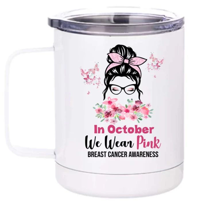 In October We Wear Pink Breast Cancer Messy Bun Floral Front & Back 12oz Stainless Steel Tumbler Cup