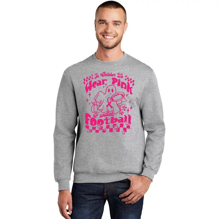 In October We Wear Pink And Watch Football Breast Cancer Awareness Tall Sweatshirt