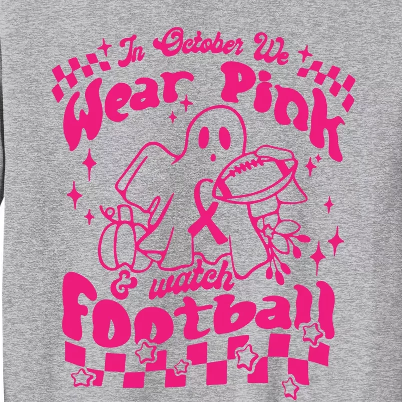 In October We Wear Pink And Watch Football Breast Cancer Awareness Tall Sweatshirt