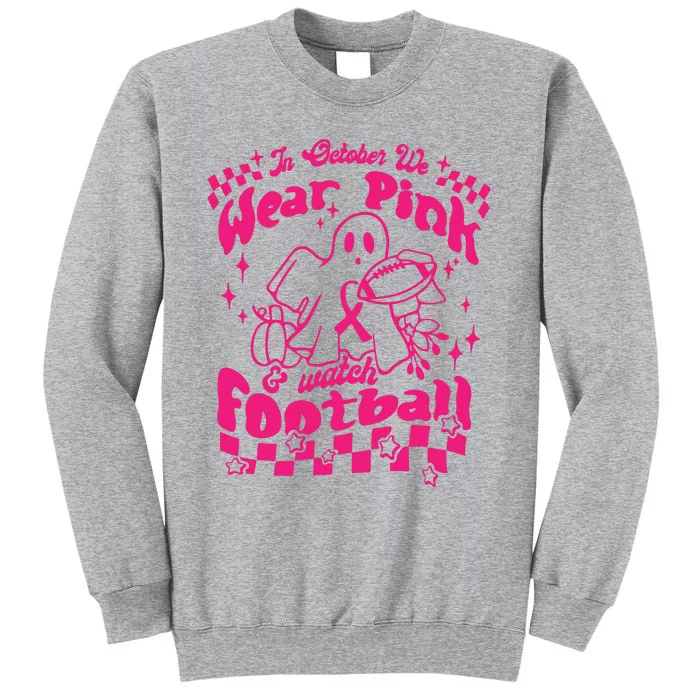 In October We Wear Pink And Watch Football Breast Cancer Awareness Tall Sweatshirt