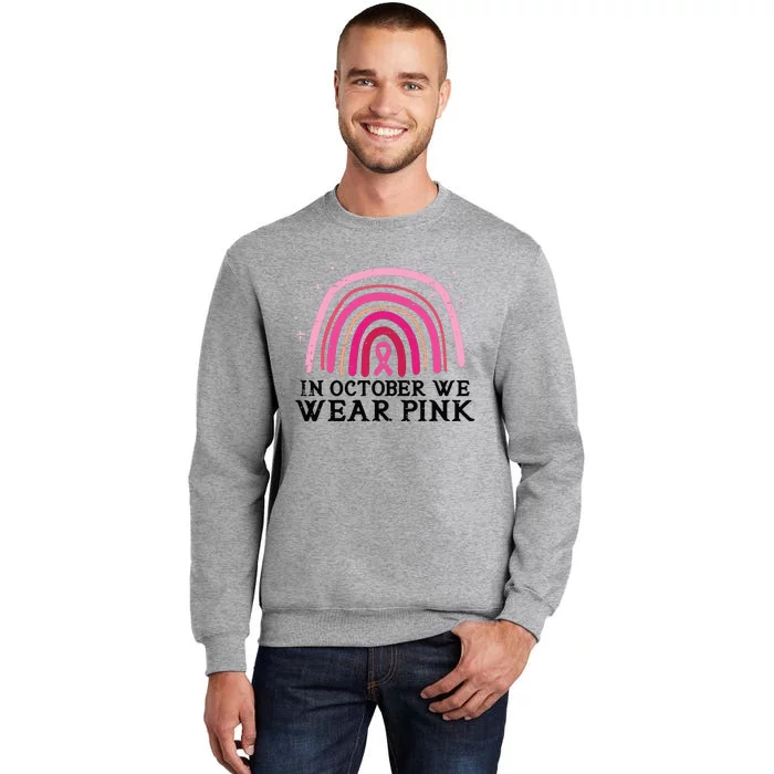 In October We Wear Pink Rainbow Breast Cancer Awareness Tall Sweatshirt