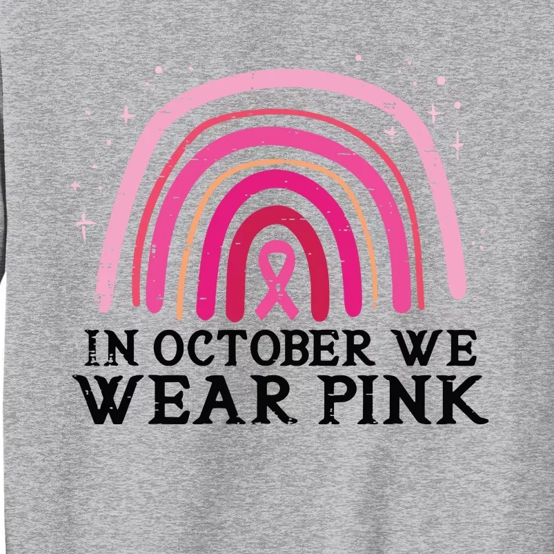 In October We Wear Pink Rainbow Breast Cancer Awareness Tall Sweatshirt