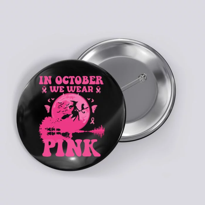 In October We Wear Pink Witch Halloween Breast Cancer Ribbon Button