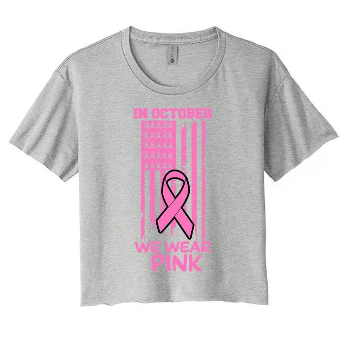 In October We Wear Pink American Flag Support Breast Cancer Great Gift Women's Crop Top Tee