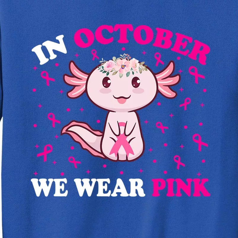 In October We Wear Pink Axolotl Lover Ribbon Breast Cancer Funny Gift Sweatshirt