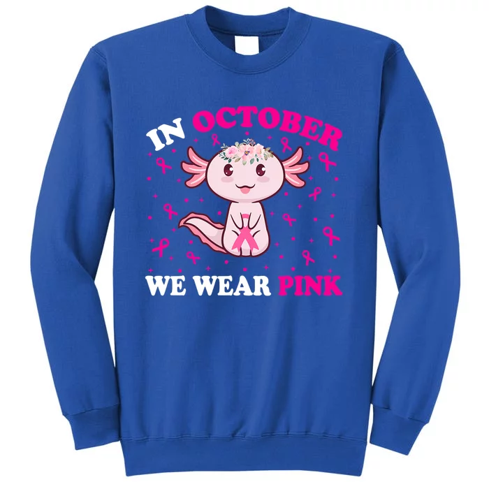 In October We Wear Pink Axolotl Lover Ribbon Breast Cancer Funny Gift Sweatshirt