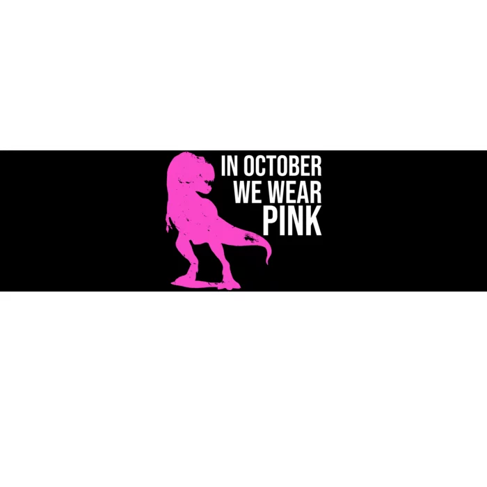 In October We Wear Pink Dinosaur T Rex Bumper Sticker