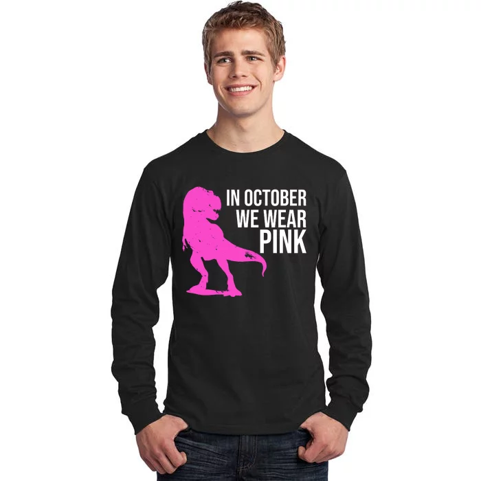 In October We Wear Pink Dinosaur T Rex Tall Long Sleeve T-Shirt